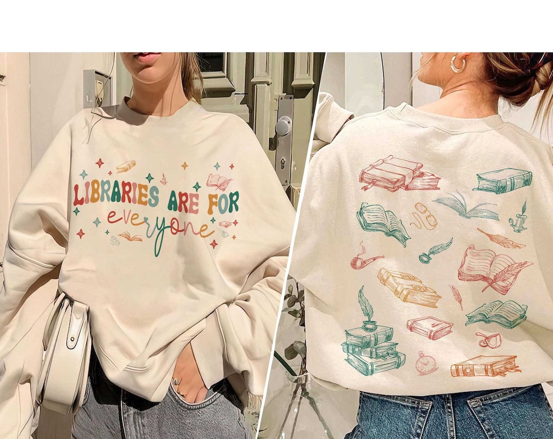 Libraries Are For Everyone Shirt, Read Banned Books, Stop Book Bans, Support Public Libraries, LGBTQIA Books, Librarian Sweatshirt