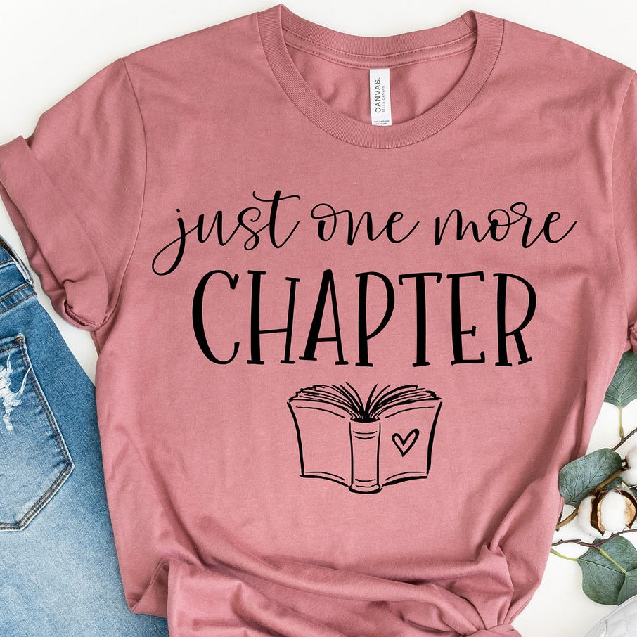 Just One More Chapter, Reading Shirt, Book Lover Shirt, Librarian Shirts, Teacher Book Shirt ,Book Lover Gift, Reading Shirt