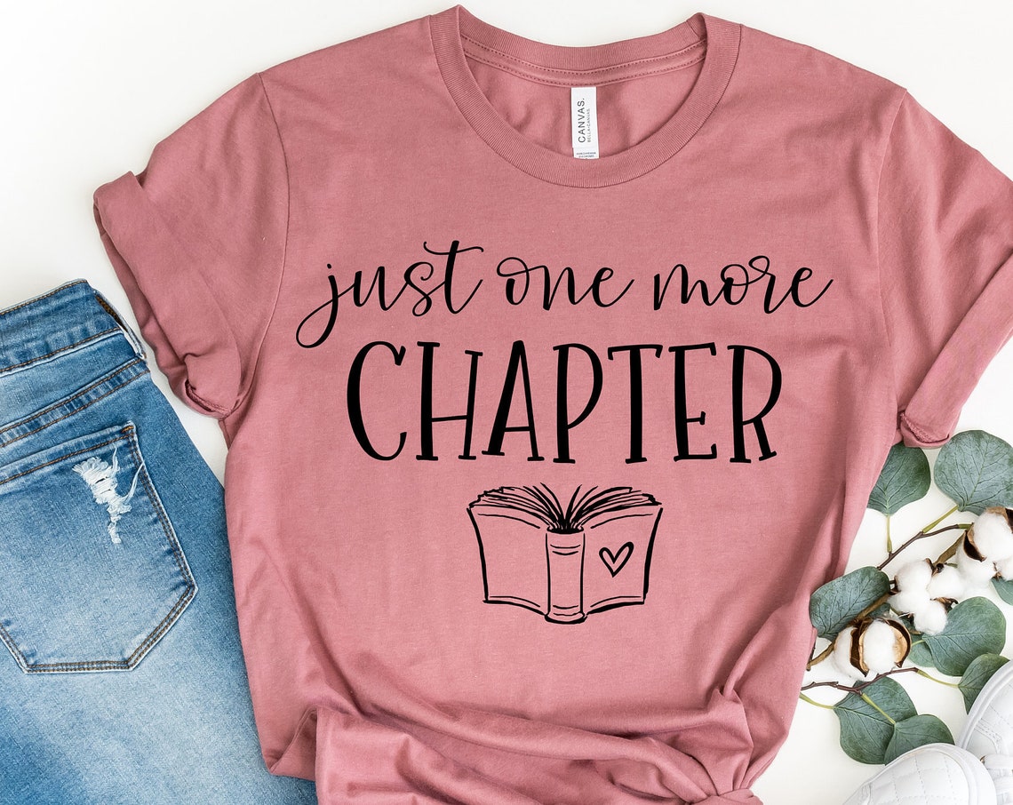 Just One More Chapter, Reading Shirt, Book Lover Shirt, Librarian Shirts, Teacher Book Shirt ,Book Lover Gift, Reading Shirt