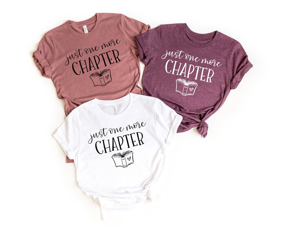 Just One More Chapter, Reading Shirt, Book Lover Shirt, Librarian Shirts, Teacher Book Shirt ,Book Lover Gift, Reading Shirt