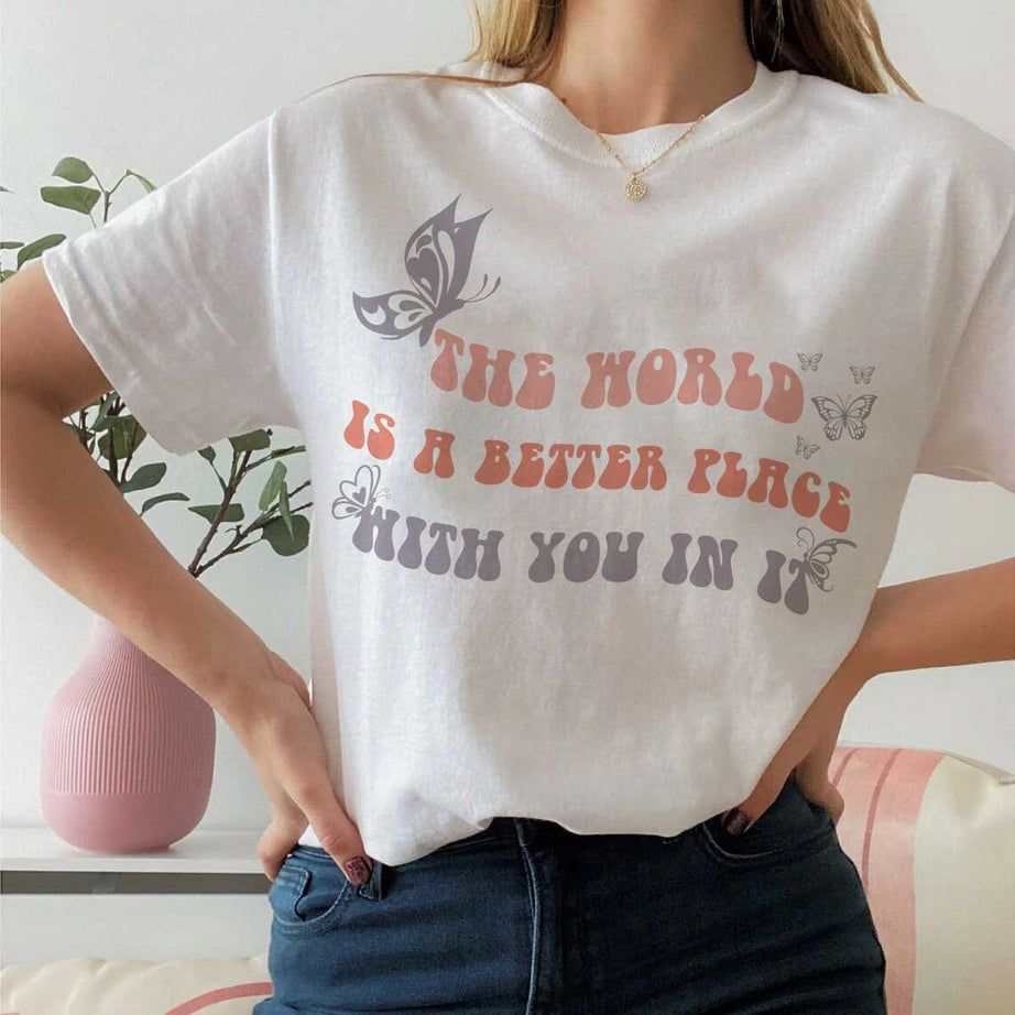 The World is A Better Place With You in It Sweatshirt, Inspirational Love, Mental Health Shirt