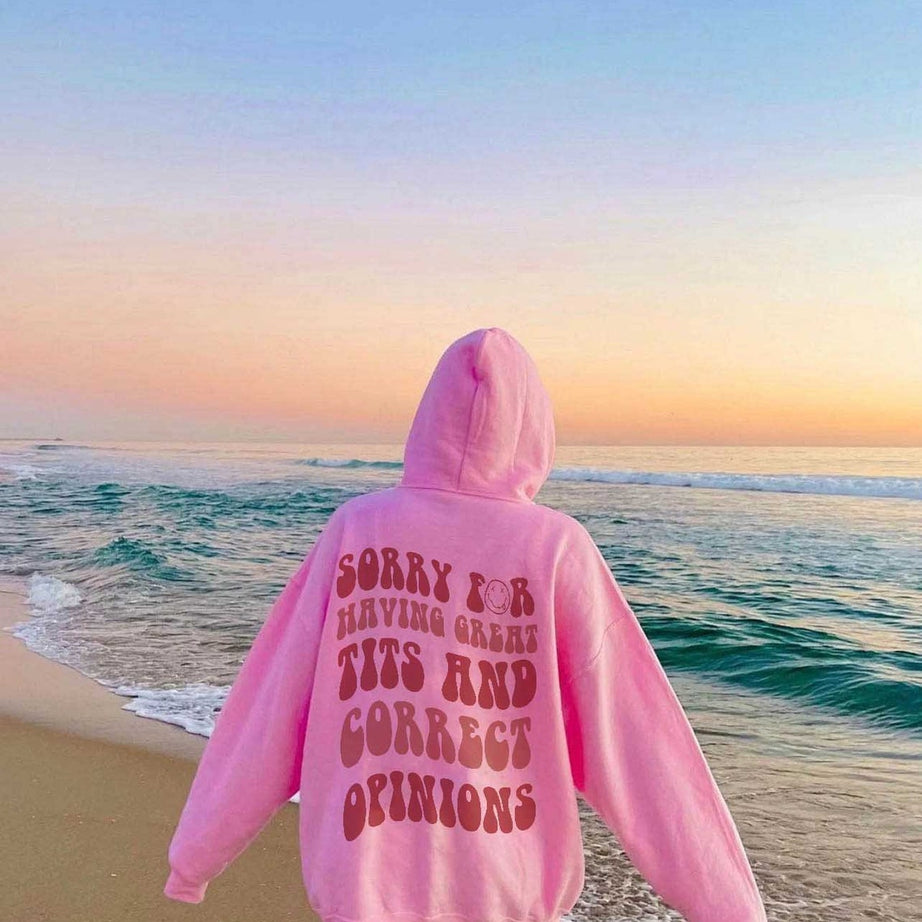 Sorry for Having Great Tits and Correct Opinions Sweatshirt, Sorry for Having Great Tits and Correct Opinions Shirt