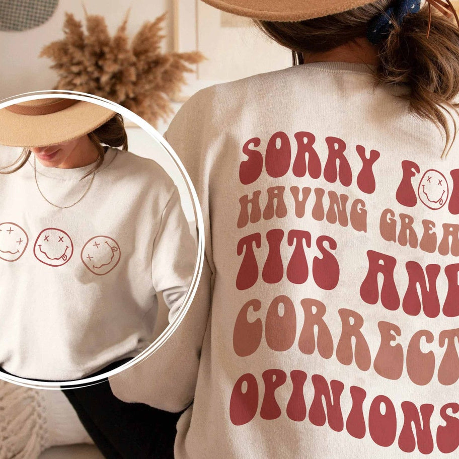 Sorry for Having Great Tits and Correct Opinions Sweatshirt, Sorry for Having Great Tits and Correct Opinions Shirt