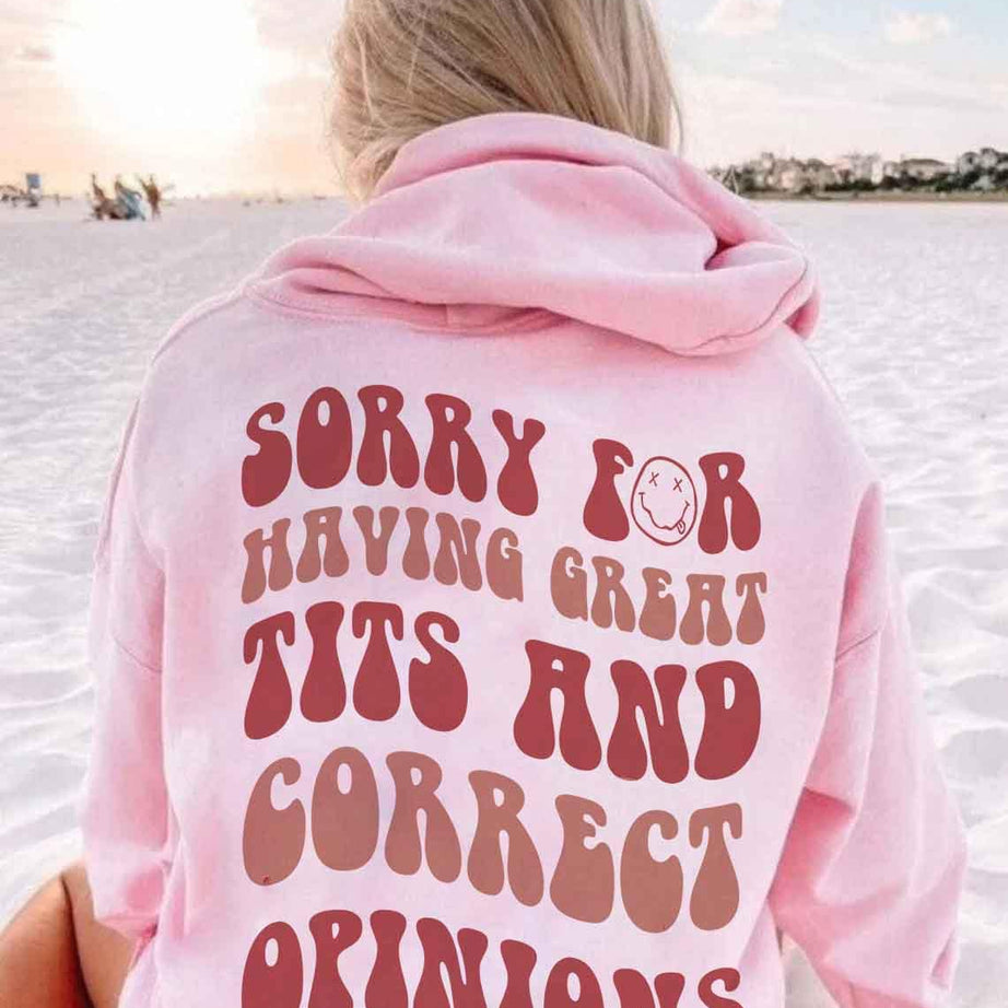 Sorry for Having Great Tits and Correct Opinions Shirt, Sorry for Having Great Tits and Correct Opinions Sweatshirt