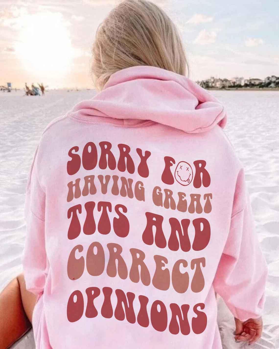 Sorry for Having Great Tits and Correct Opinions Shirt, Sorry for Having Great Tits and Correct Opinions Sweatshirt