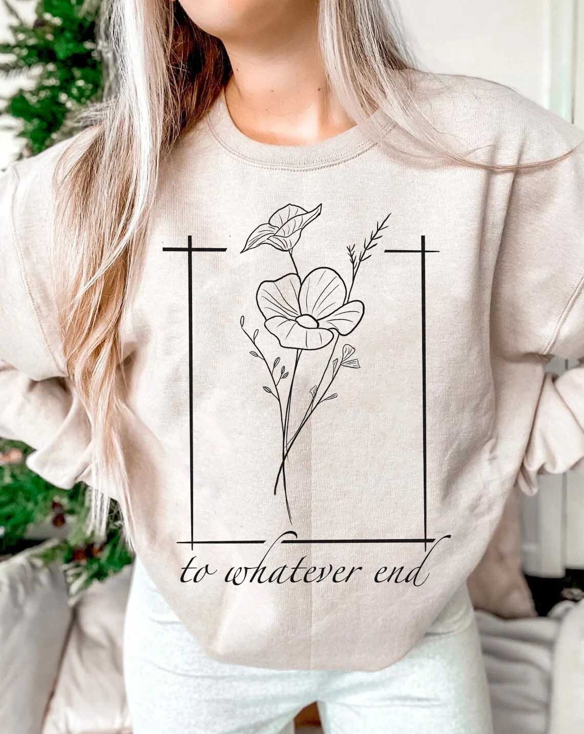 Throne of Glass Flower Aelin Quote Sweatshirt, the Thirteen Shirt, to Whatever End Throne of Glass Hoodie, Throne of Glass Tee