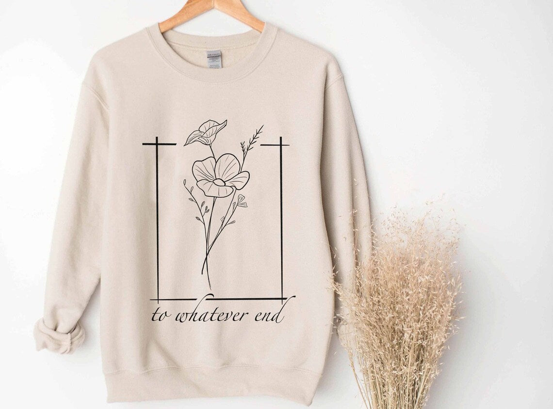 Throne of Glass Flower Aelin Quote Sweatshirt, the Thirteen Shirt, to Whatever End Throne of Glass Hoodie, Throne of Glass Tee