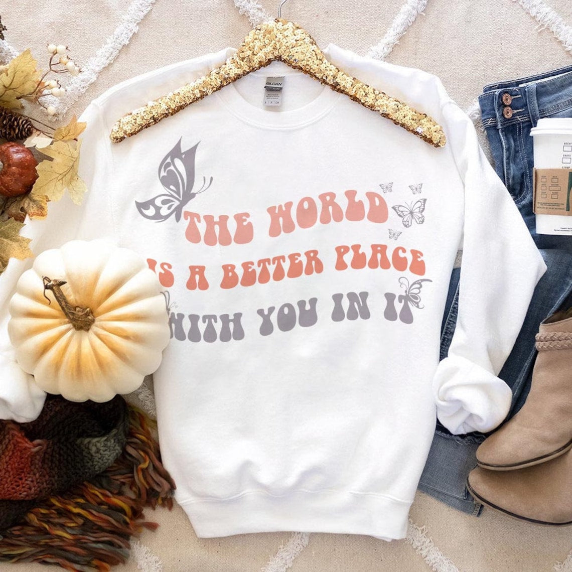 The World is A Better Place With You in It Sweatshirt, Inspirational Love, Mental Health Shirt