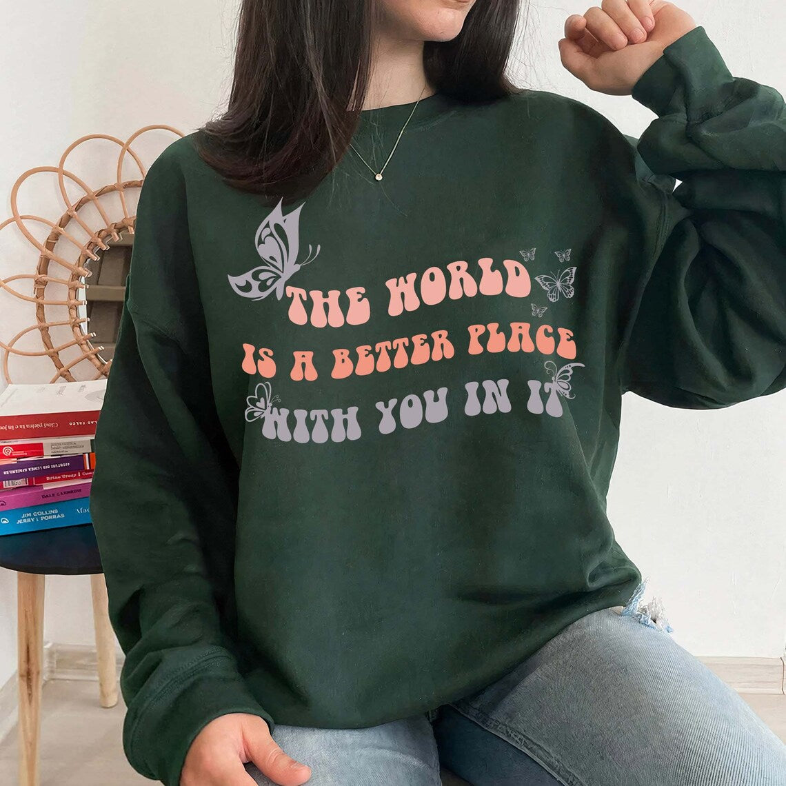 The World is A Better Place With You in It Sweatshirt, Inspirational Love, Mental Health Shirt