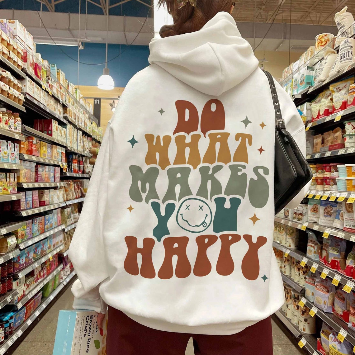 Smiley Face Hoodie, Do What Makes You Happy Sweatshirt, Positive Hoodie, Life Aesthetic Hoodie, Trendy Hoodie, Preppy Vsco Hoodie