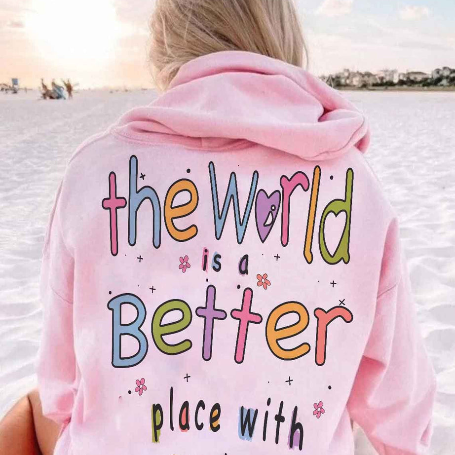 The World is A Better Place With You in It Hoodie, Sweatshirt, Trendy Hoodie, Aesthetic Hoodie, Mental Health Shirt