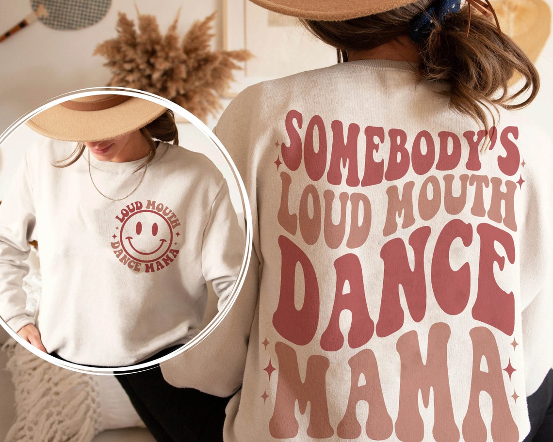 Somebodys Loud Mouth Dance Mama Sweatshirt, Dance Mom, Cozy Shirt, Dance Sweatshirt, Dance Life, Dance Mom Gift, Dance Mom Hoodie