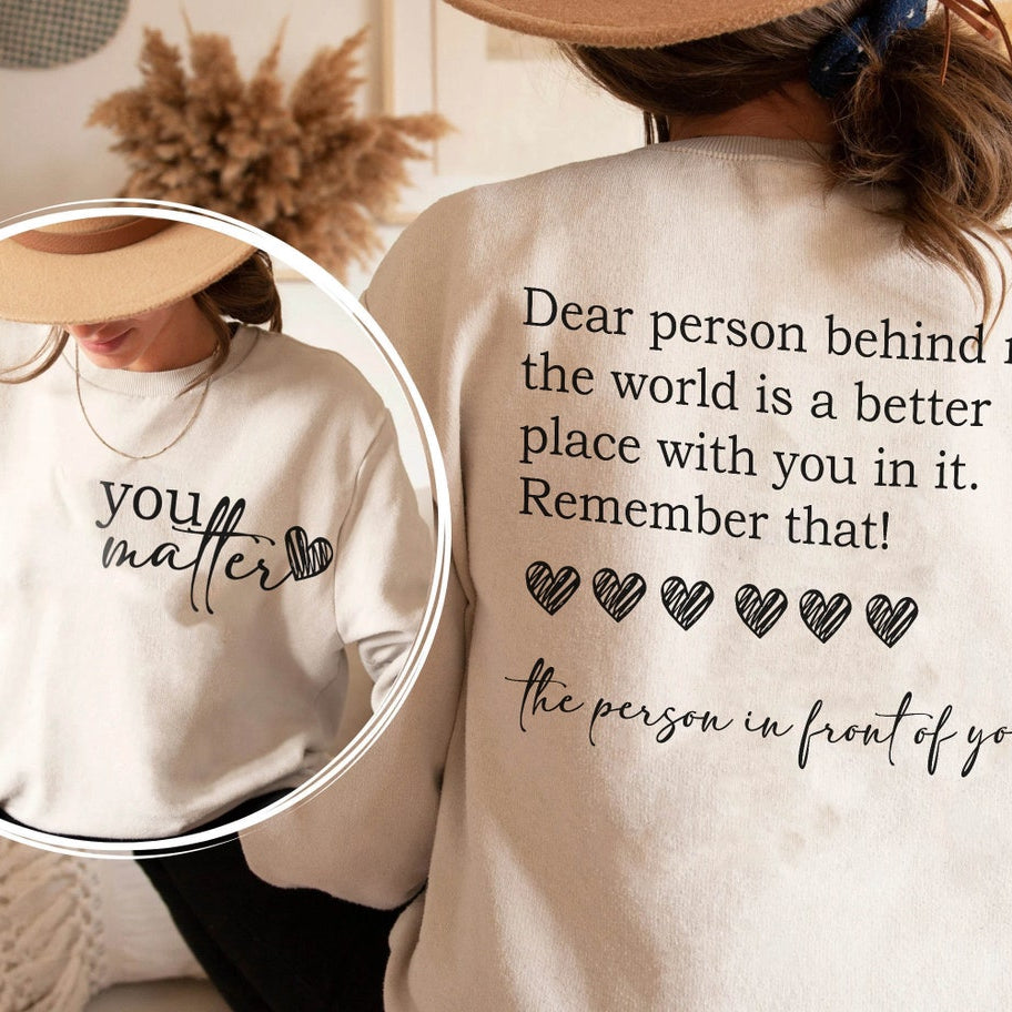 Dear Person Behind Me Shirt, You Matter Shirt, You Are Enough Shirt, Mental Health Matters Shirt, Kindness Shirt, Dear Person Sweatshirt