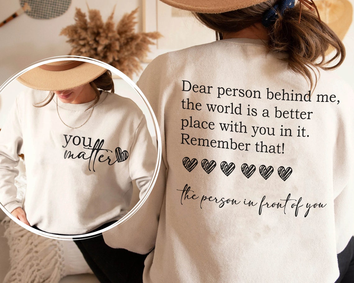 Dear Person Behind Me Shirt, You Matter Shirt, You Are Enough Shirt, Mental Health Matters Shirt, Kindness Shirt, Dear Person Sweatshirt
