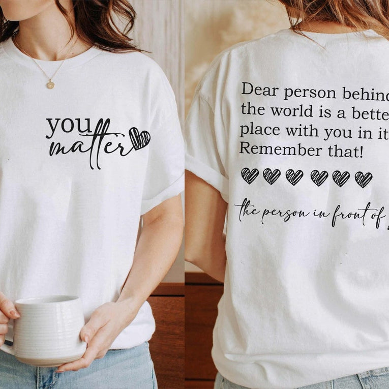 Dear Person Behind Me Shirt, You Matter Shirt, You Are Enough Shirt, Mental Health Matters Shirt, Kindness Shirt, Dear Person Sweatshirt