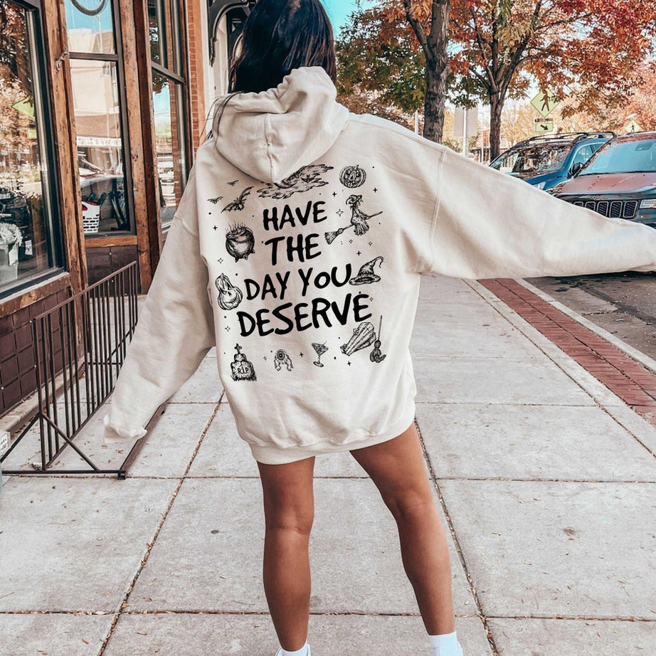 Have the Day You Deserve Shirt, Inspirational Graphic Hoodie, Motivational Tee, Positive Vibes Shirt, Trendy and Eye Catching Tee