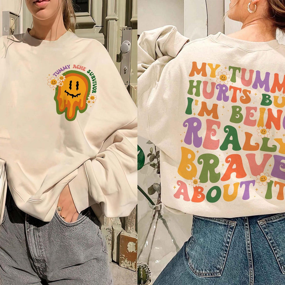 My Tummy Hurts but I'm Being Really Brave About It Shirt, My Tummy Hurts Funny Sweatshirt, Chronic Migraine, Tummy Ache Survivor