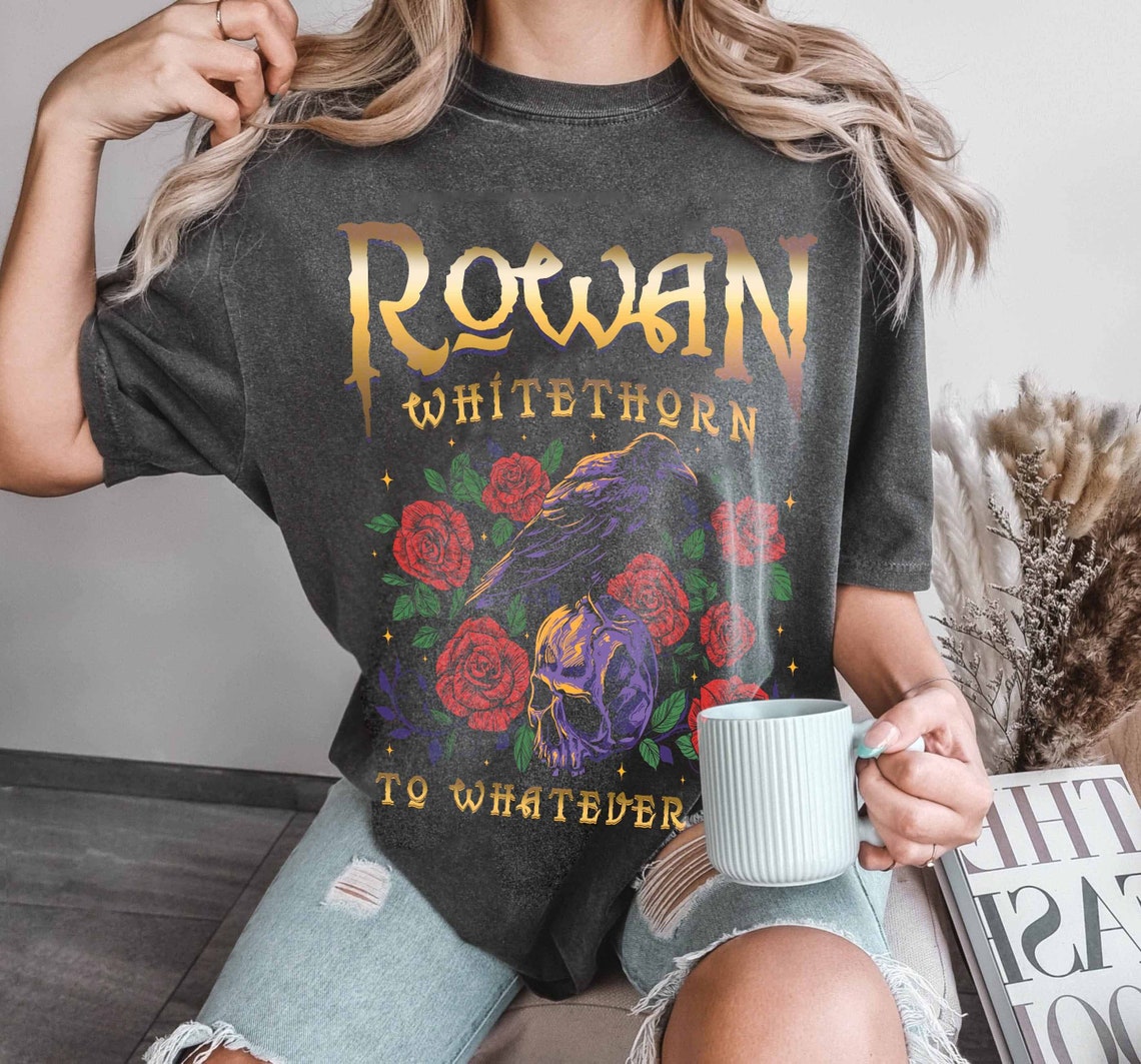 Rowan Whitethorn Comfort Color Shirt, Rowan to Whatever End, Throne of Glass Shirt, TOG, SJM, Bookish,aelin Rowan,sarah J Maas, Acotar