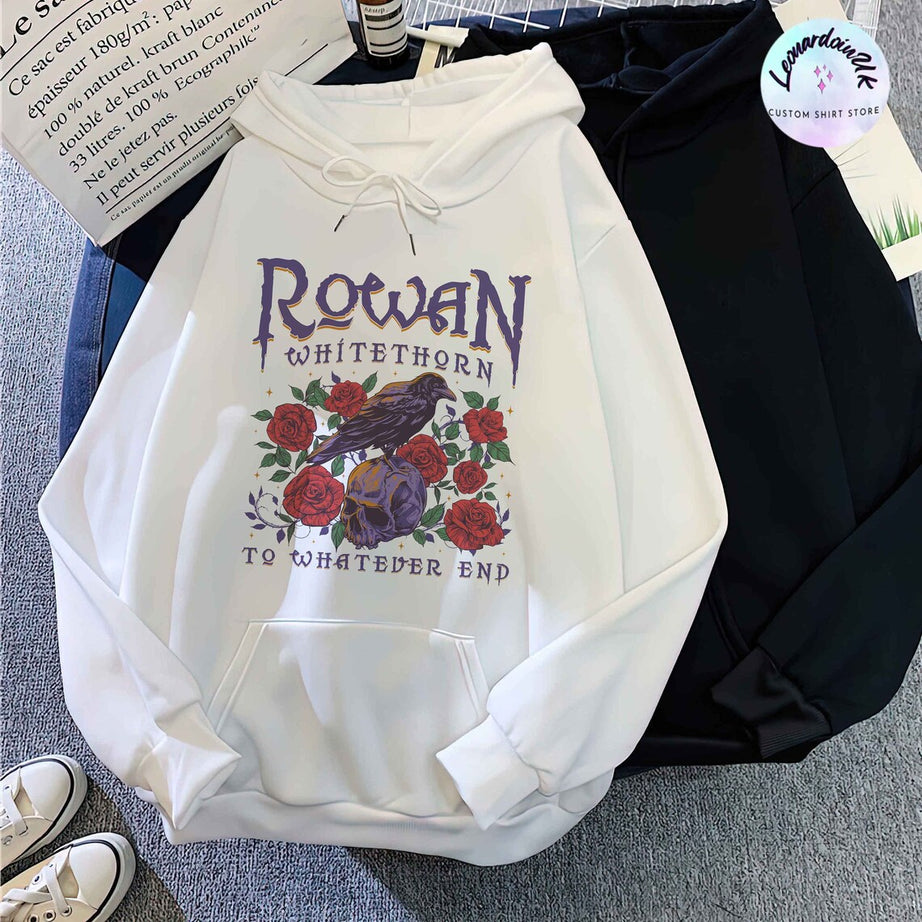 Rowan to Whatever End Hoodie, Rowan Whitethorn Shirt, Throne of Glass Shirt, TOG, Sjm,aelin Rowan,sarah J Maas, Acotar, Bookish Shirt