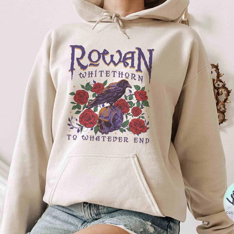 Rowan to Whatever End Hoodie, Rowan Whitethorn Shirt, Throne of Glass Shirt, TOG, Sjm,aelin Rowan,sarah J Maas, Acotar, Bookish Shirt