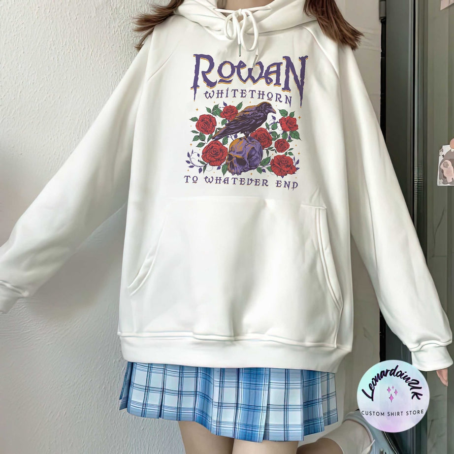 Rowan to Whatever End Hoodie, Rowan Whitethorn Shirt, Throne of Glass Shirt, TOG, Sjm,aelin Rowan,sarah J Maas, Acotar, Bookish Shirt