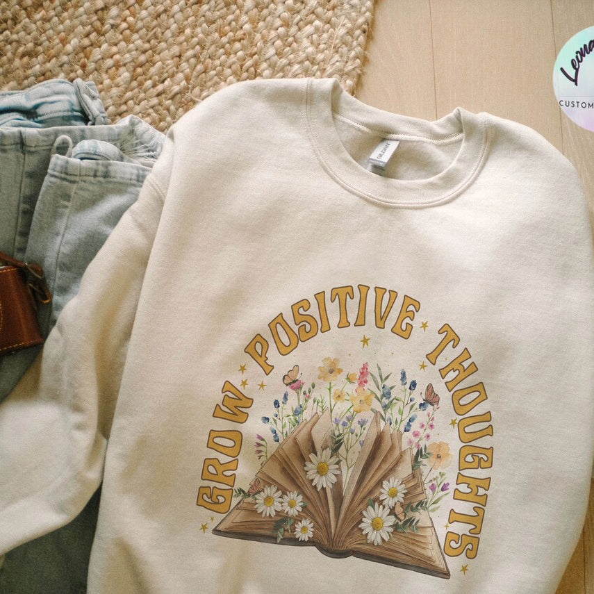 Grow Positive Thoughts Sweatshirt, Floral Shirt, Bohemian Style Shirt, Book Sweatshirt, Women's Graphic Shirt, Love Tee