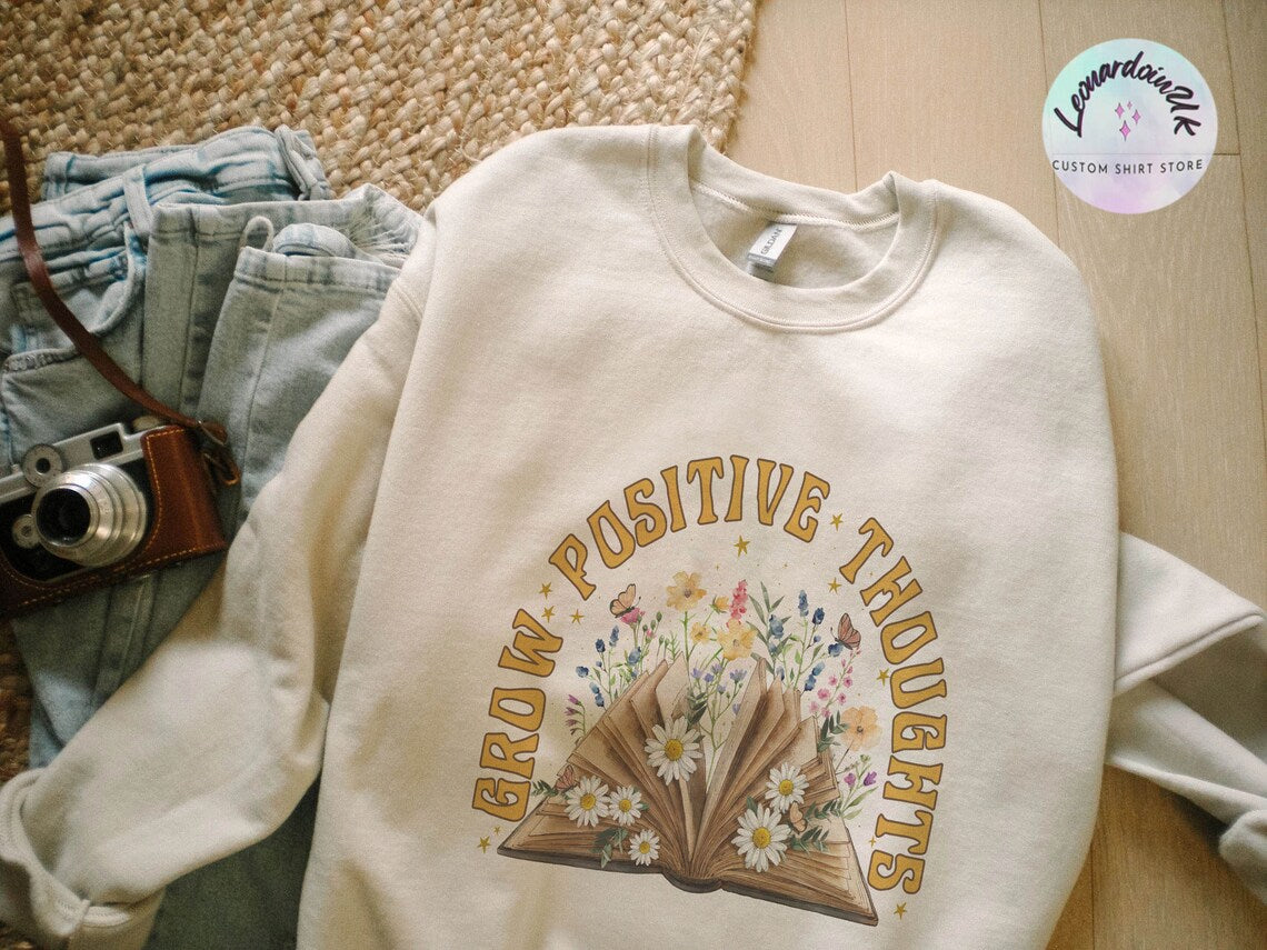 Grow Positive Thoughts Sweatshirt, Floral Shirt, Bohemian Style Shirt, Book Sweatshirt, Women's Graphic Shirt, Love Tee