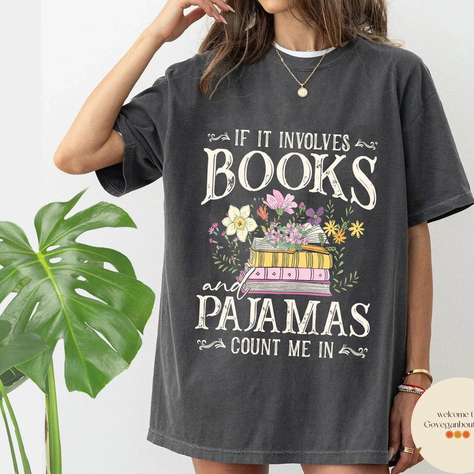 If It Involves Books and Pajamas Count Me in Comfort Color Shirt, Book Shirt, Librarian Shirt, Book Worm, Book Lover Shirt, Gift for Reader