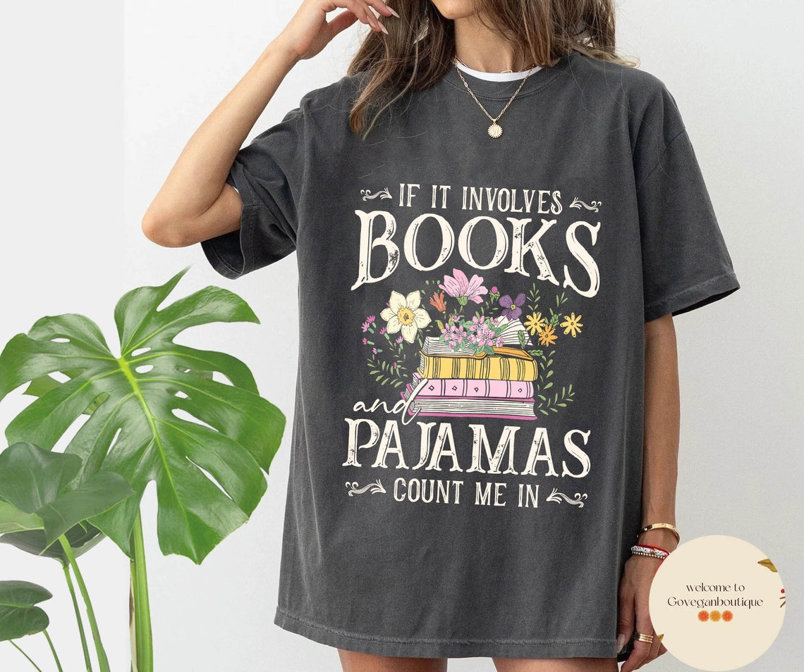If It Involves Books and Pajamas Count Me in Comfort Color Shirt, Book Shirt, Librarian Shirt, Book Worm, Book Lover Shirt, Gift for Reader