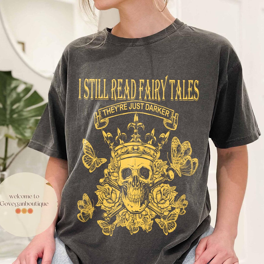 I Still Read Fairy Tales They're Just Darker Comfort Colors Shirt, Dark Romance Reader, Smut Lover, Reader, Bookish Gift, Book Lovers