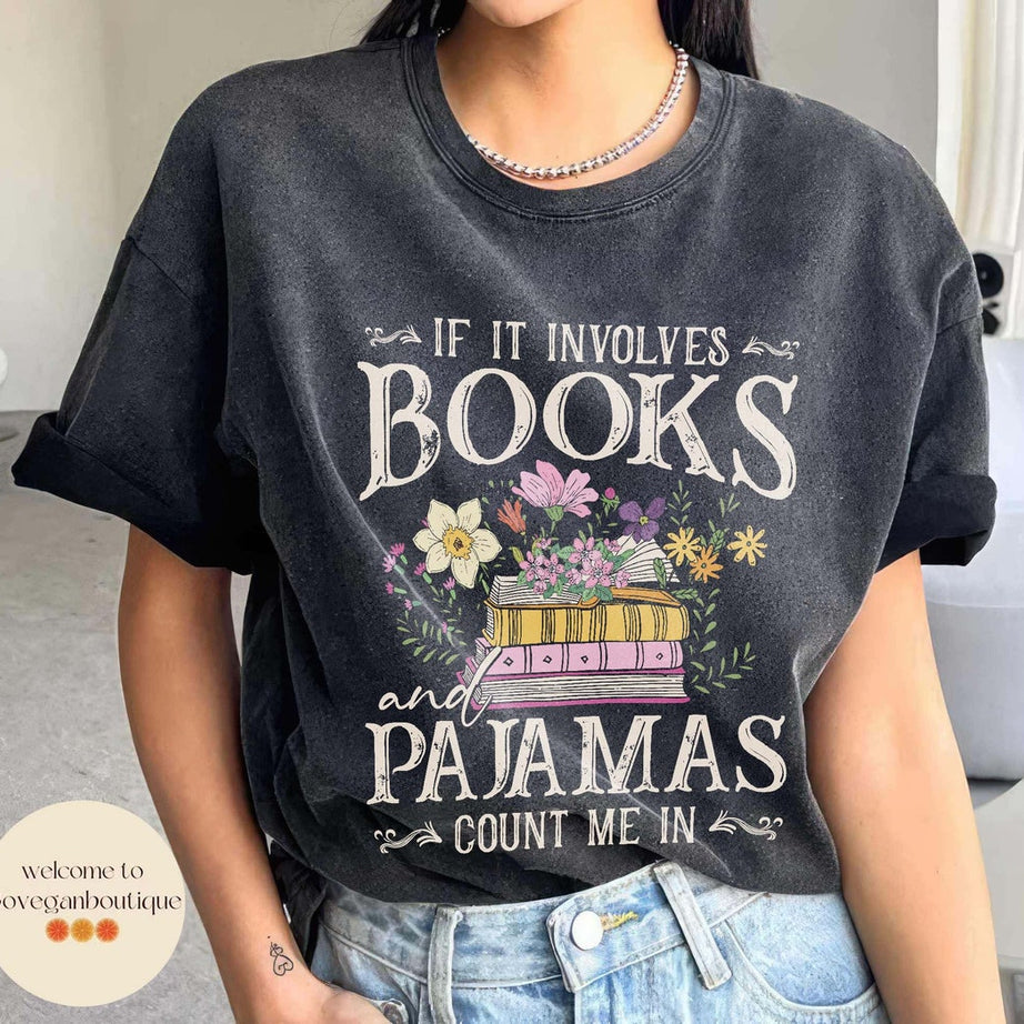 If It Involves Books and Pajamas Count Me in Comfort Color Shirt, Book Shirt, Librarian Shirt, Book Worm, Book Lover Shirt, Gift for Reader