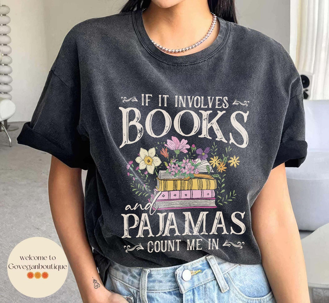 If It Involves Books and Pajamas Count Me in Comfort Color Shirt, Book Shirt, Librarian Shirt, Book Worm, Book Lover Shirt, Gift for Reader