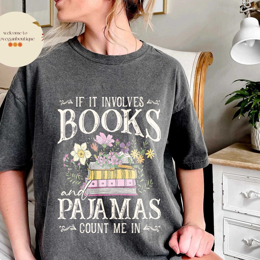 If It Involves Books and Pajamas Count Me in Comfort Color Shirt, Book Shirt, Librarian Shirt, Book Worm, Book Lover Shirt, Gift for Reader