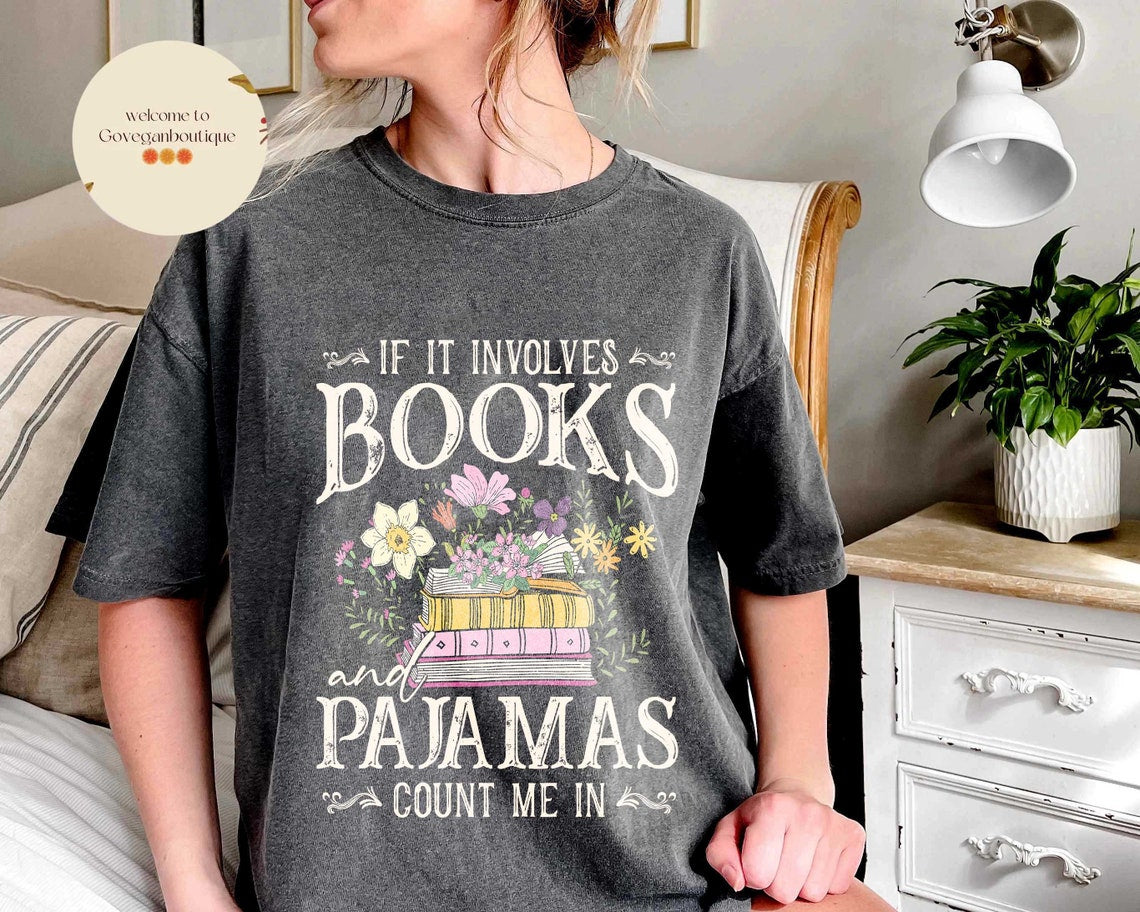 If It Involves Books and Pajamas Count Me in Comfort Color Shirt, Book Shirt, Librarian Shirt, Book Worm, Book Lover Shirt, Gift for Reader