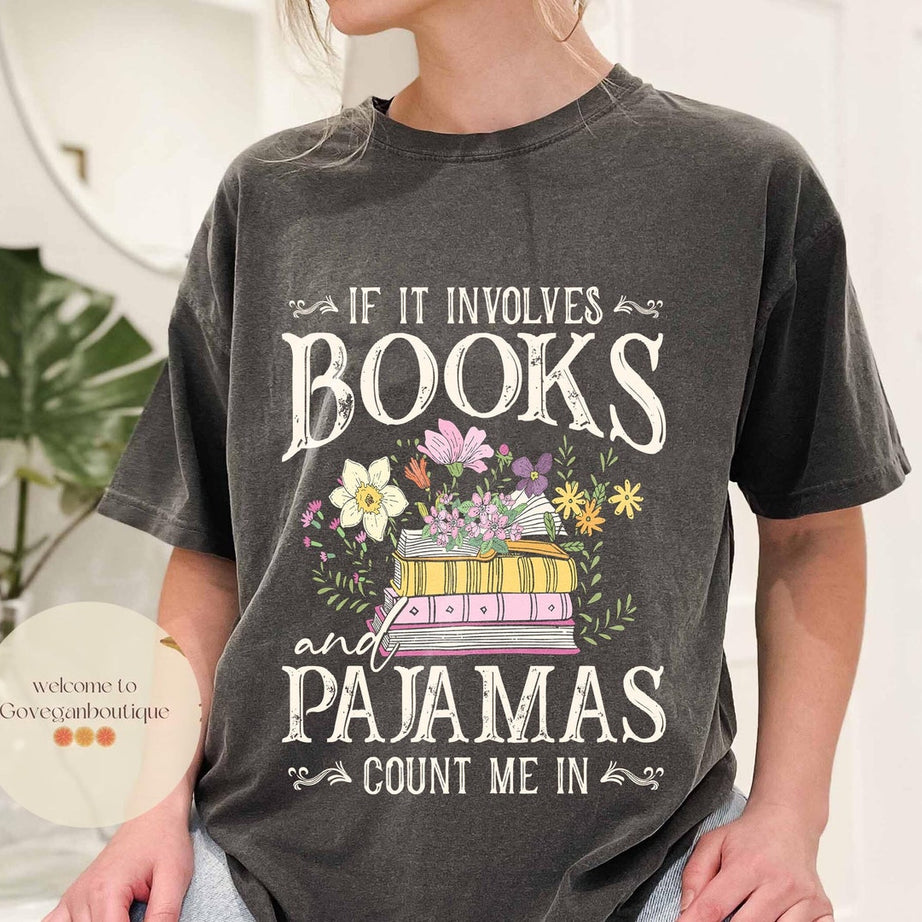 If It Involves Books and Pajamas Count Me in Comfort Color Shirt, Book Shirt, Librarian Shirt, Book Worm, Book Lover Shirt, Gift for Reader