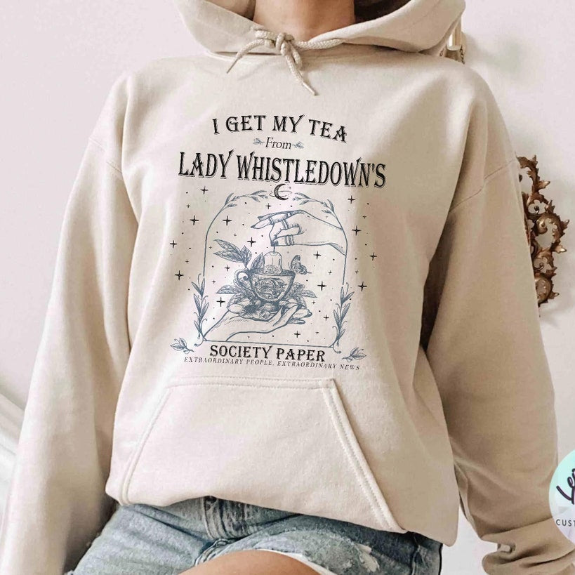 I Get My Tea From Lady Whistledown's Hoodie,society Paper Shirt, Book Lover, Bridgerton, Spill the Tea Lady Whistledown's