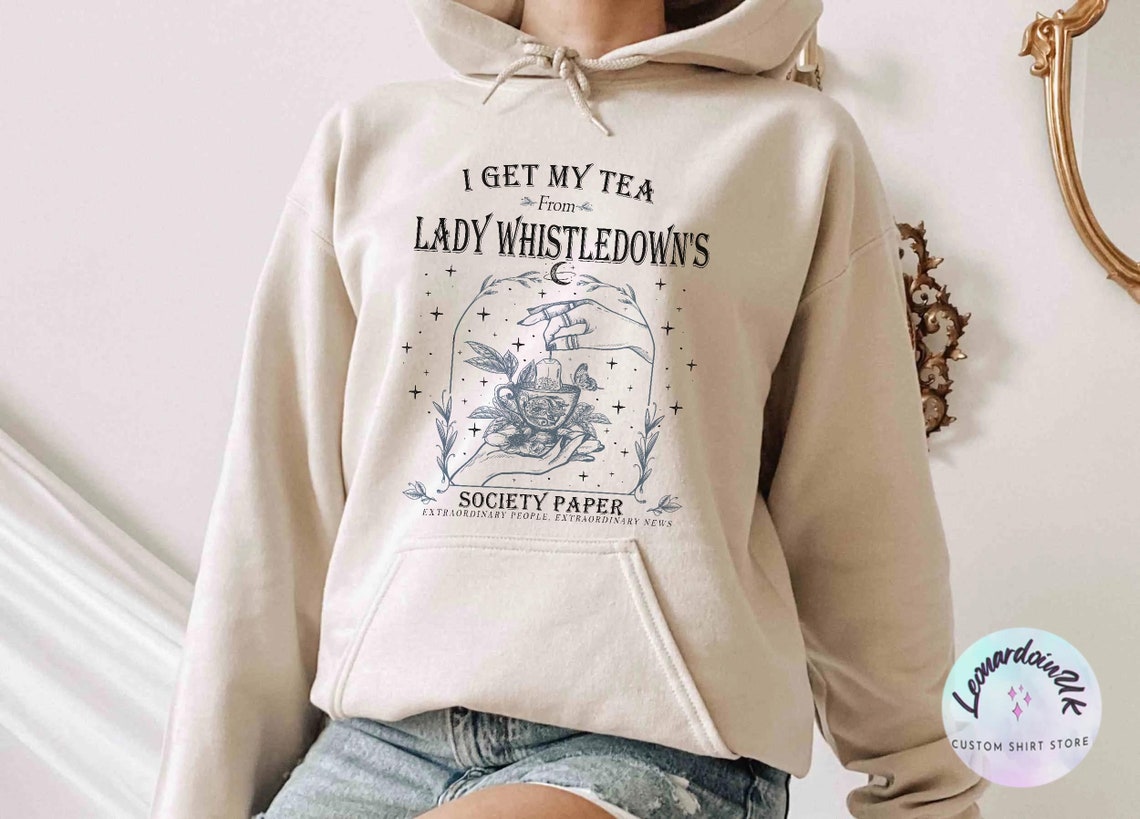 I Get My Tea From Lady Whistledown's Hoodie,society Paper Shirt, Book Lover, Bridgerton, Spill the Tea Lady Whistledown's