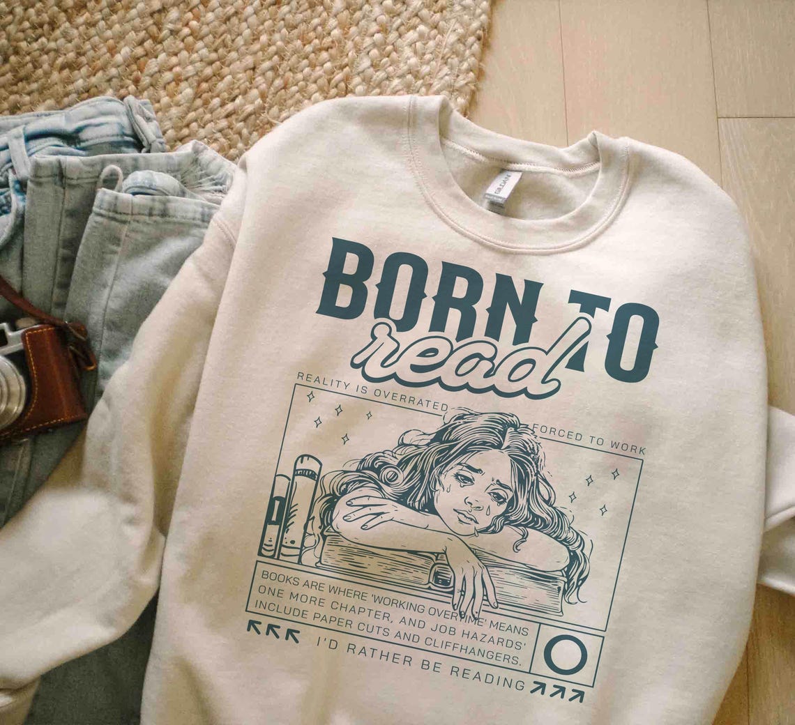 Born to Read Sweatshirt, Funny Reader Shirt, Bookish Shirt, Book Lover Gift, Book Addict Shirt, Bookworm, Book Club Gift