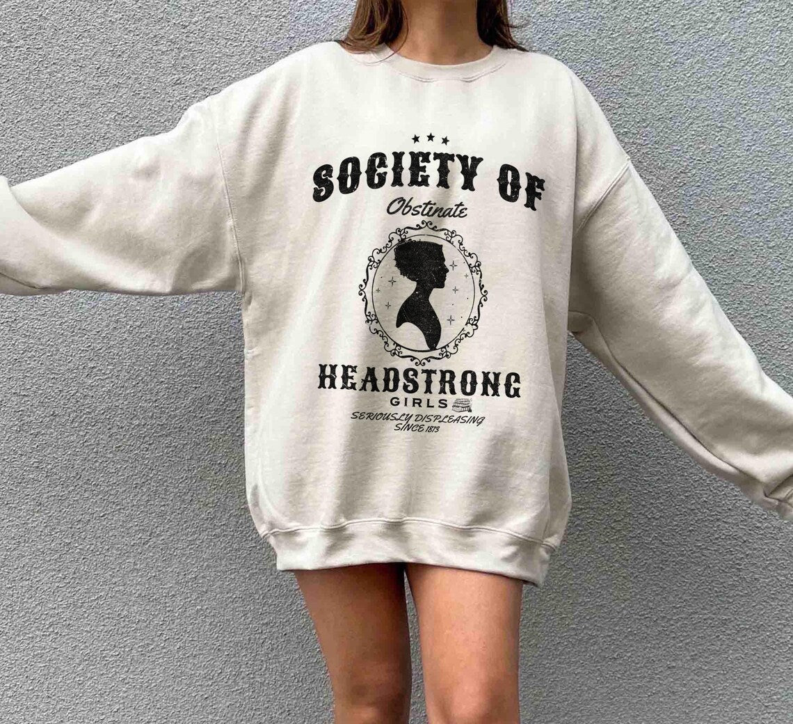 Society of Obstinate Headstrong Girls Sweatshirt, Strong Girl, Jane Austen Shirt, Pride and Prejudice Shirt, Feminist Shirt,jane Austen