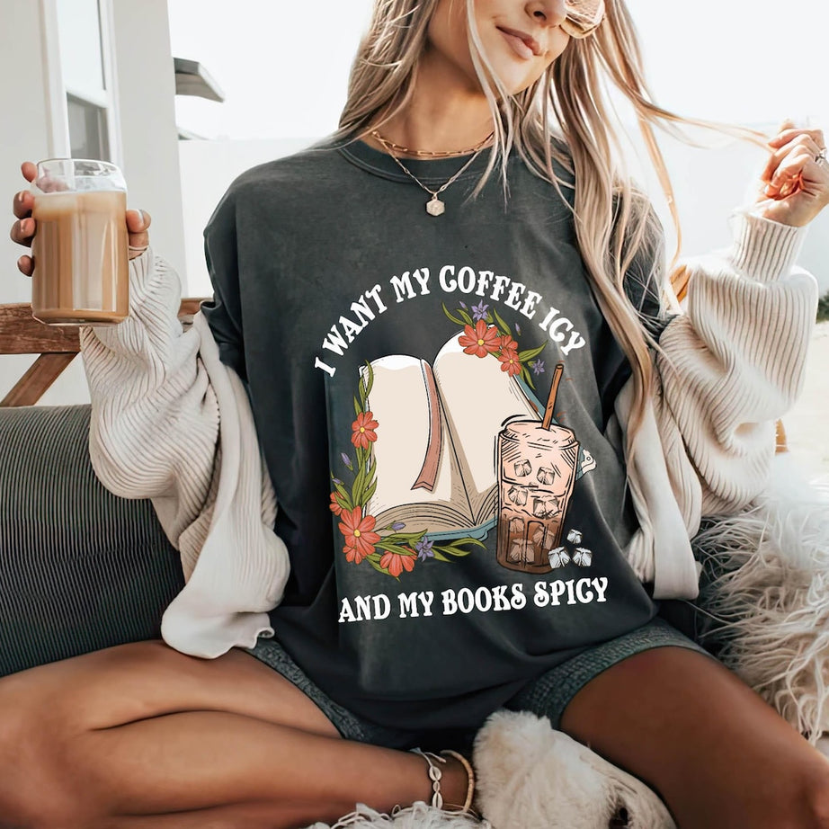 I Want My Coffee Icy and My Books Spicy Shirt, Smutty Books, Book Gift, Smut Love, Spicy Books, Bookish Merch Shirt, Bookish Shirt