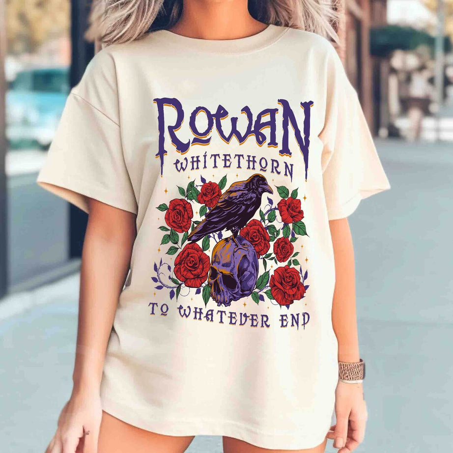 Rowan Whitethorn Shirt, Rowan to Whatever End, Throne of Glass Shirt, TOG, SJM, Bookish, Aelin Rowan, Sarah J Maas, Acotar