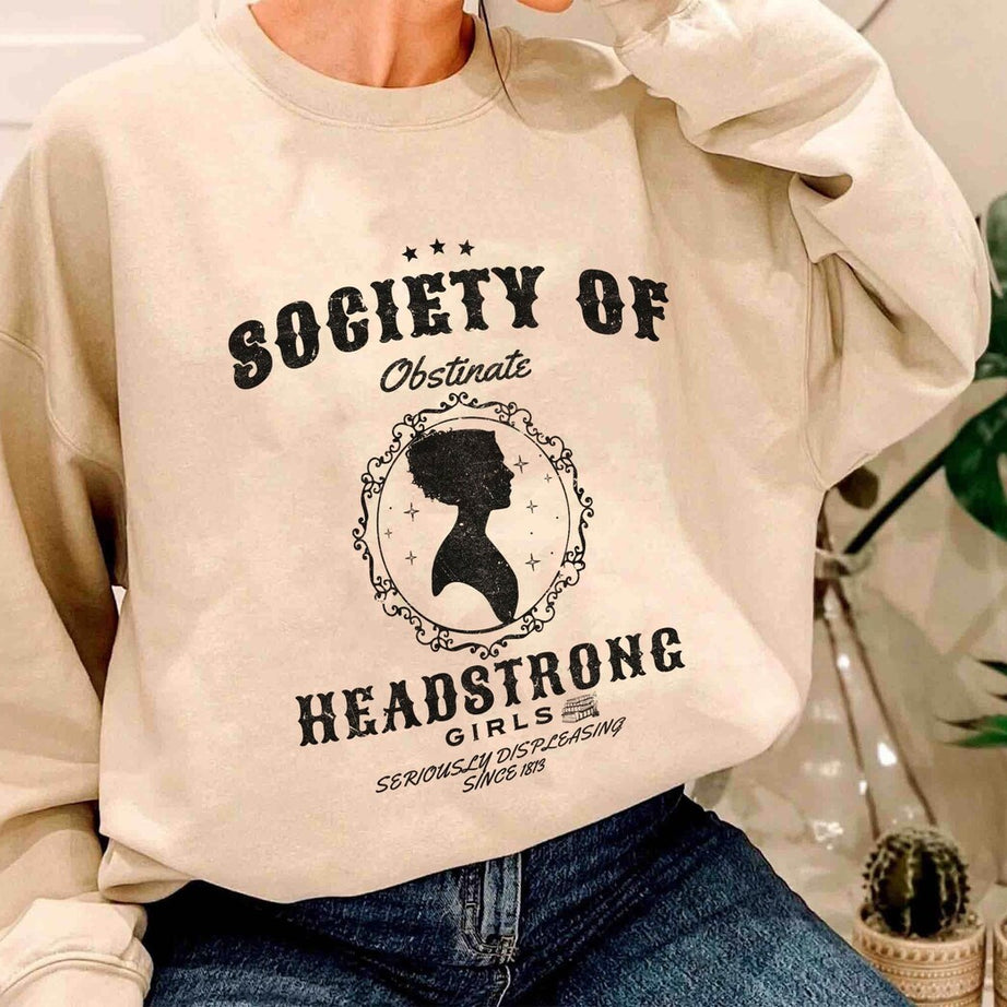 Society of Obstinate Headstrong Girls Sweatshirt, Strong Girl, Jane Austen Shirt, Pride and Prejudice Shirt, Feminist Shirt,jane Austen