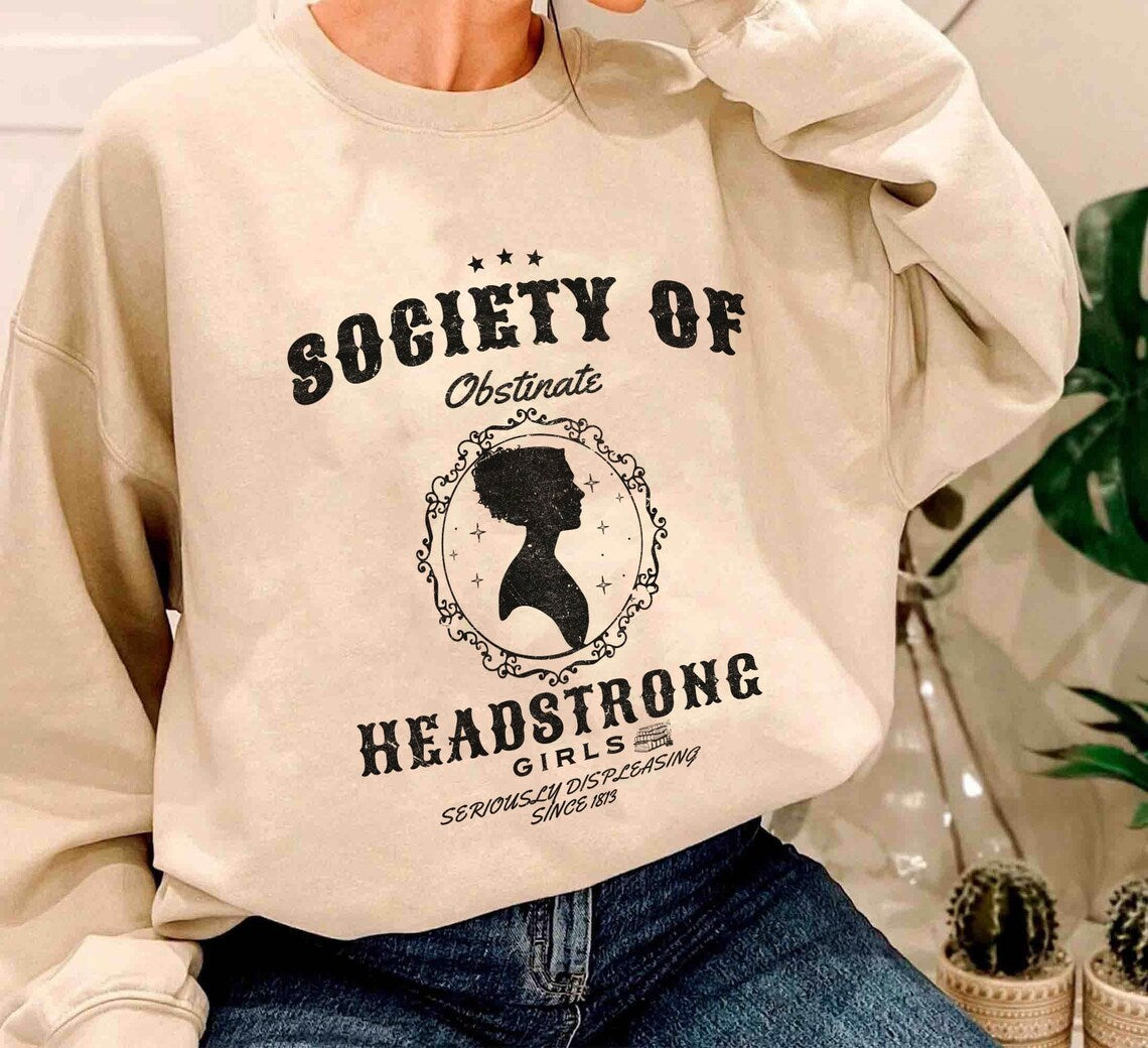 Society of Obstinate Headstrong Girls Sweatshirt, Strong Girl, Jane Austen Shirt, Pride and Prejudice Shirt, Feminist Shirt,jane Austen