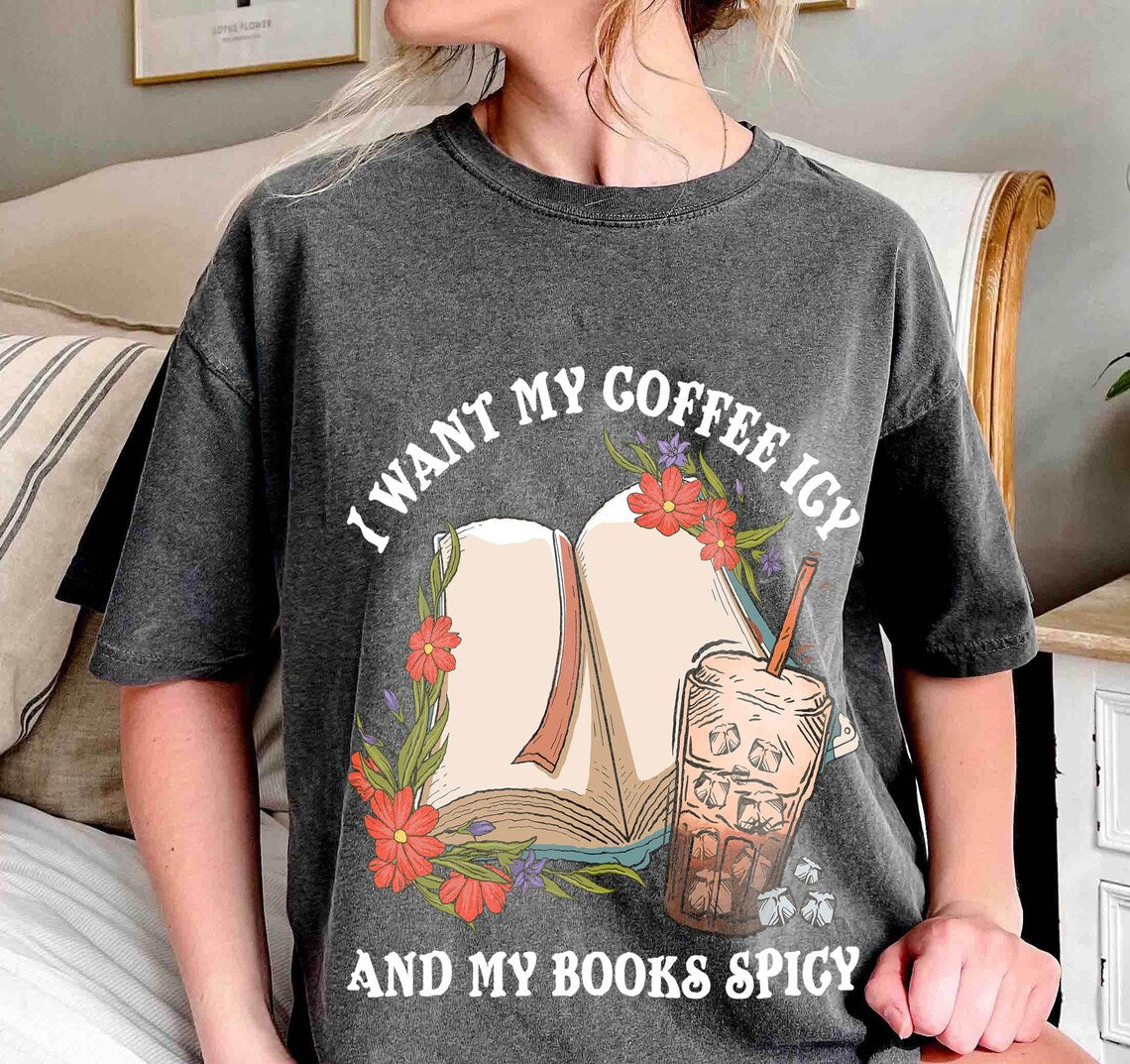 I Want My Coffee Icy and My Books Spicy Shirt, Smutty Books, Book Gift, Smut Love, Spicy Books, Bookish Merch Shirt, Bookish Shirt