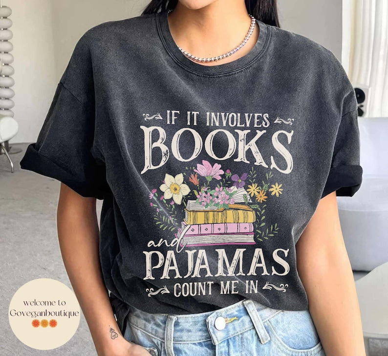 If It Involves Books And Pajamas Count Me In Comfort Color shirt, Book Shirt, Librarian Shirt, Book Worm, Book Lover Shirt, Gift For Reader