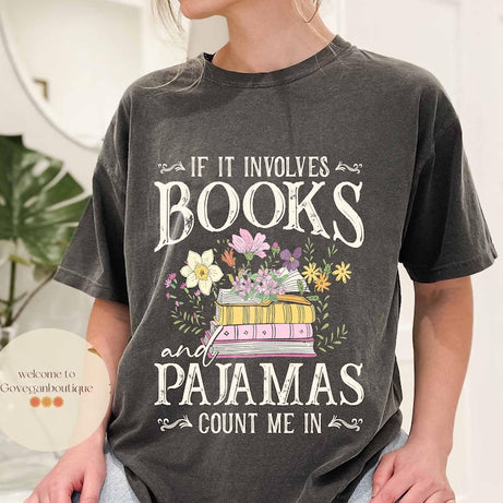 If It Involves Books And Pajamas Count Me In Comfort Color shirt, Book Shirt, Librarian Shirt, Book Worm, Book Lover Shirt, Gift For Reader