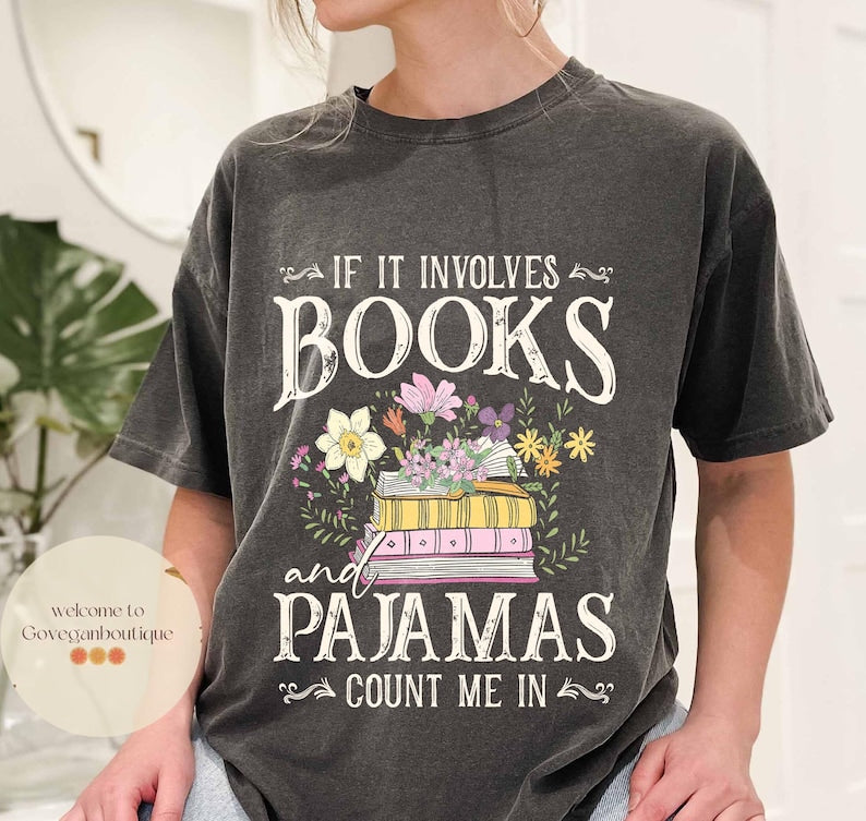 If It Involves Books And Pajamas Count Me In Comfort Color shirt, Book Shirt, Librarian Shirt, Book Worm, Book Lover Shirt, Gift For Reader